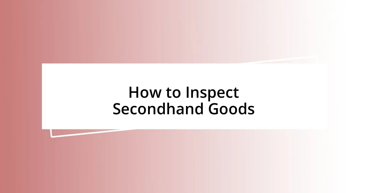 How to Inspect Secondhand Goods