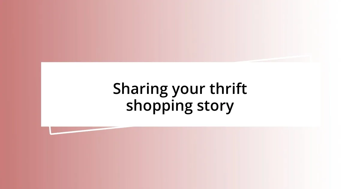 Sharing your thrift shopping story