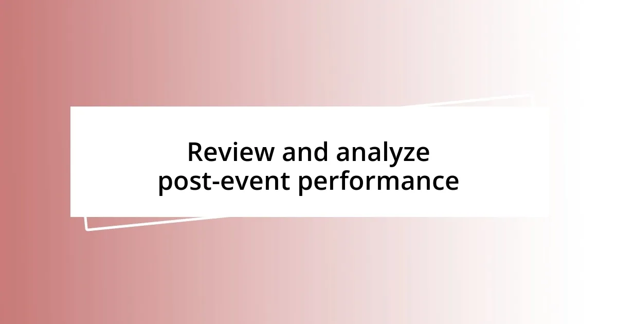 Review and analyze post-event performance