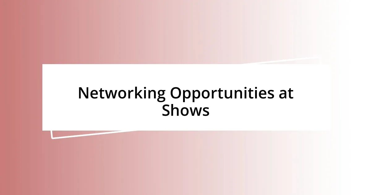 Networking Opportunities at Shows