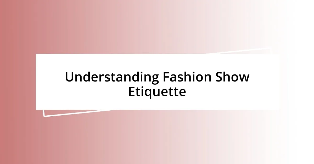 Understanding Fashion Show Etiquette