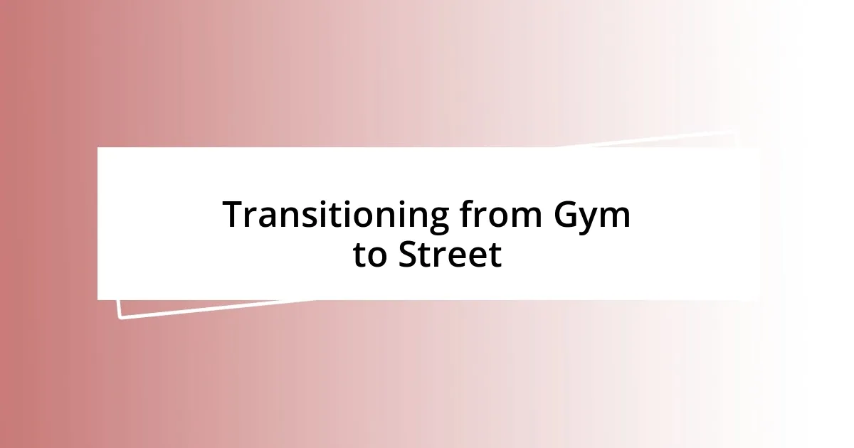 Transitioning from Gym to Street