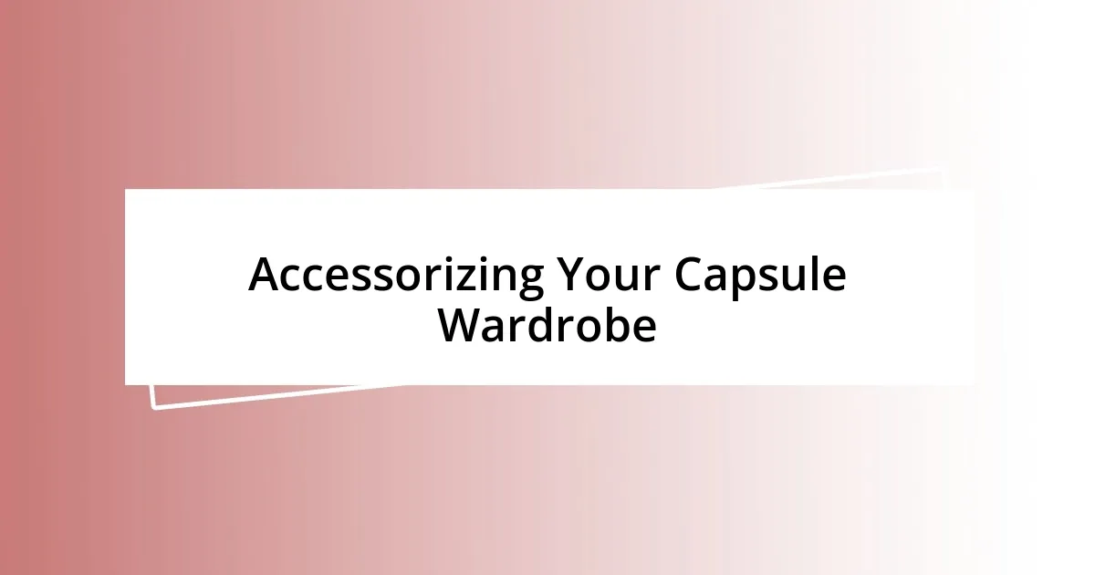 Accessorizing Your Capsule Wardrobe