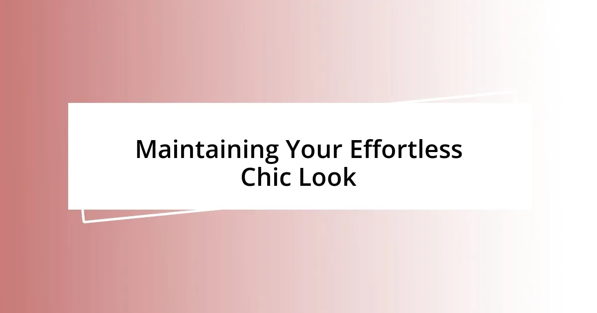 Maintaining Your Effortless Chic Look