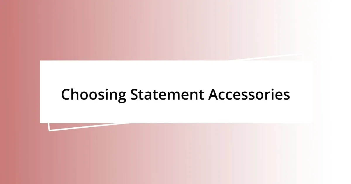 Choosing Statement Accessories