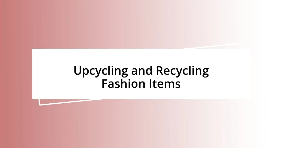 Upcycling and Recycling Fashion Items