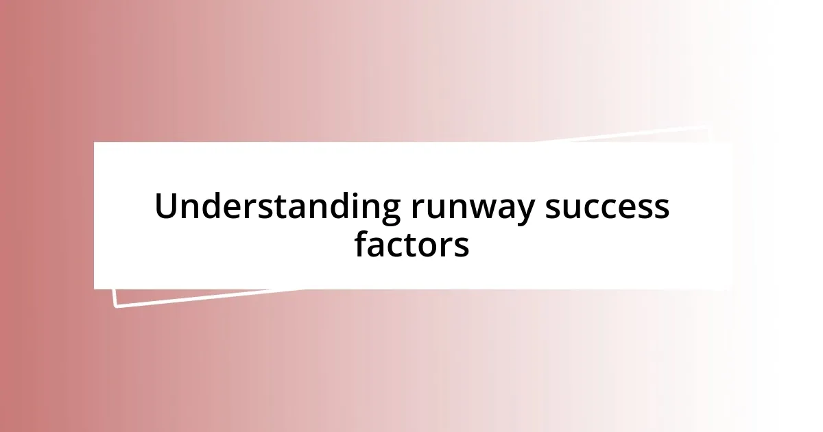 Understanding runway success factors