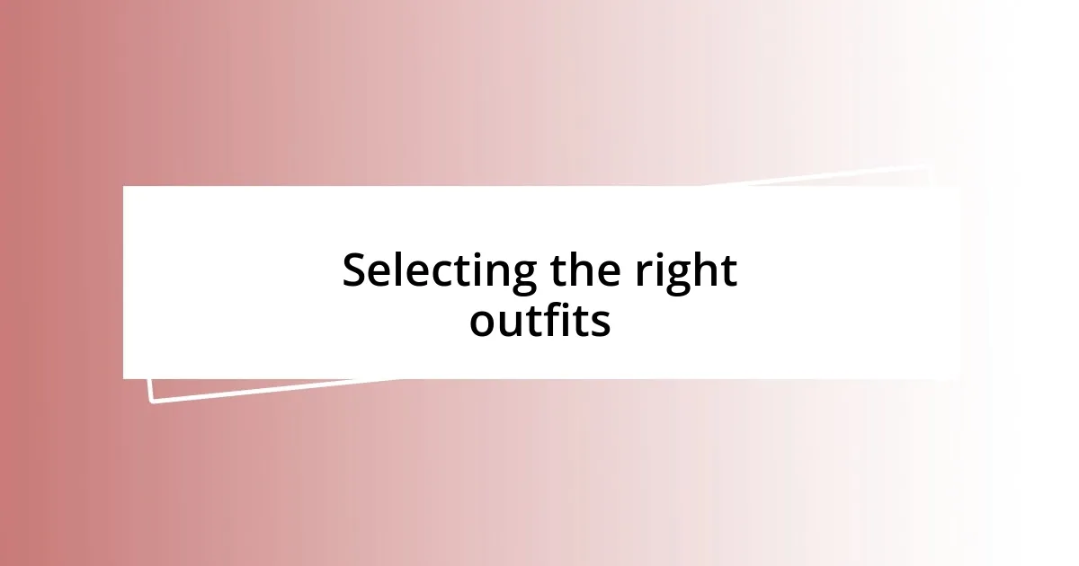 Selecting the right outfits