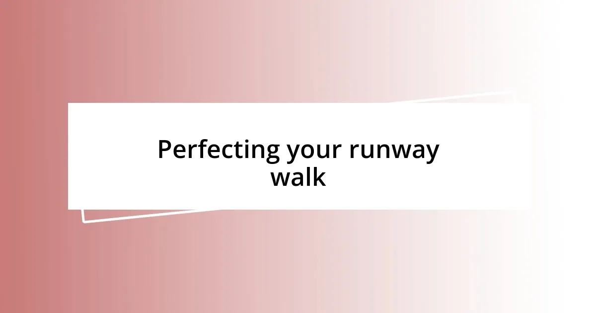 Perfecting your runway walk